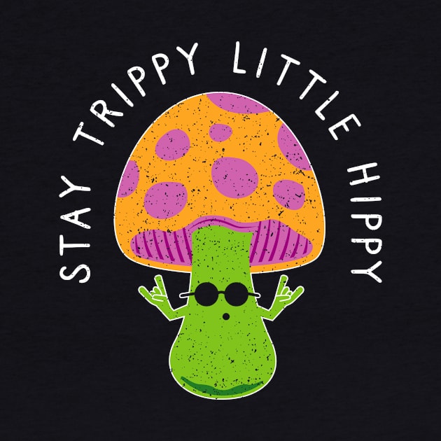 Stay Trippy Little Hippy - Retro Hippie Magic Mushroom by propellerhead